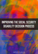 Improving the Social Security Disability Decision Process Committee on Improving the Disability Decision Process: SSA's Listing of Impairments and Agency Access to Medical Expertise, John D. Stobo, Michael McGeary and David K. Barnes